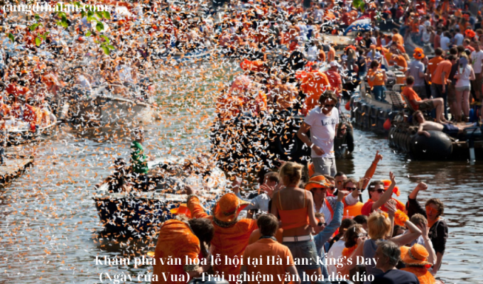 Khám phá văn hóa lễ hội tại Hà Lan: King’s Day (Ngày của Vua) – Trải nghiệm văn hóa độc đáo