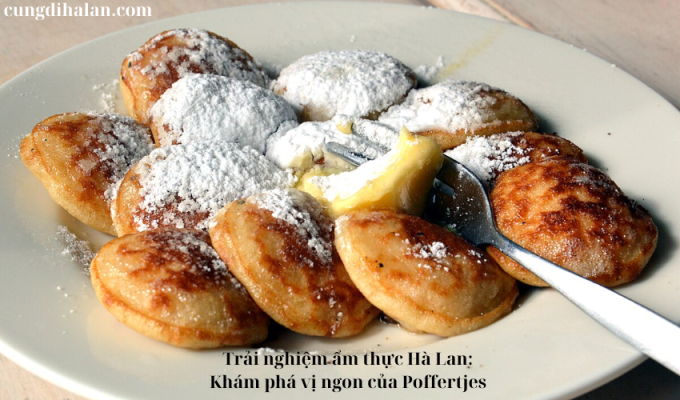 Trải nghiệm ẩm thực Hà Lan: Khám phá vị ngon của Poffertjes