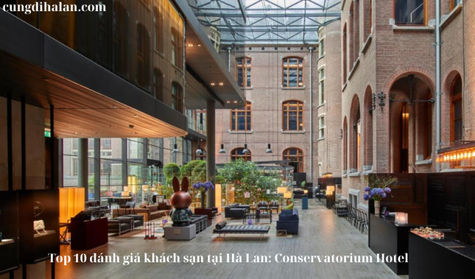 Top 10 đánh giá khách sạn tại Hà Lan: Conservatorium Hotel