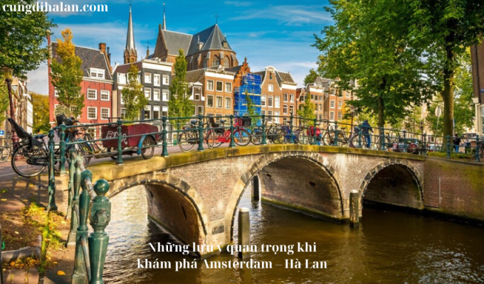 Những lưu ý quan trọng khi khám phá Amsterdam – Hà Lan