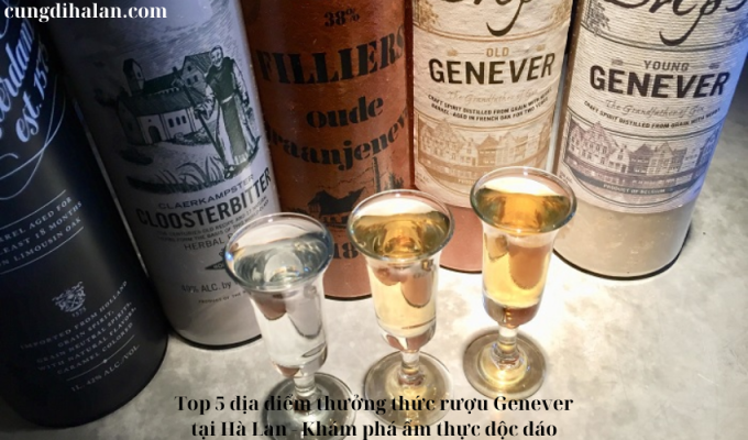 Top 5 địa điểm thưởng thức rượu Genever tại Hà Lan – Khám phá ẩm thực độc đáo